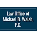 Law Office of Michael B. Walsh, P.C.