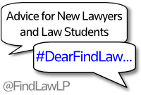 #DearFindLaw - Advice for New Lawyers and Law Students from @FindLawLP