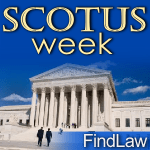 SCOTUS Week at FindLaw