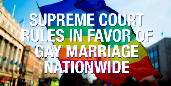 Supreme Court Rules in Favor of Gay Marriage Nationwide